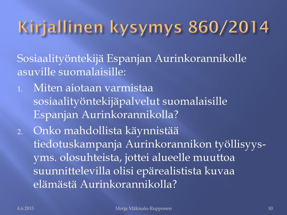 Onko mahdollista käynnistää tiedotuskampanja Aurinkorannikon työllisyysyms.