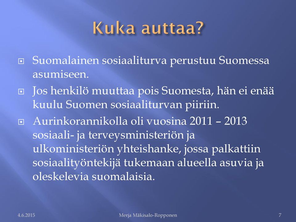 Aurinkorannikolla oli vuosina 2011 2013 sosiaali- ja terveysministeriön ja ulkoministeriön