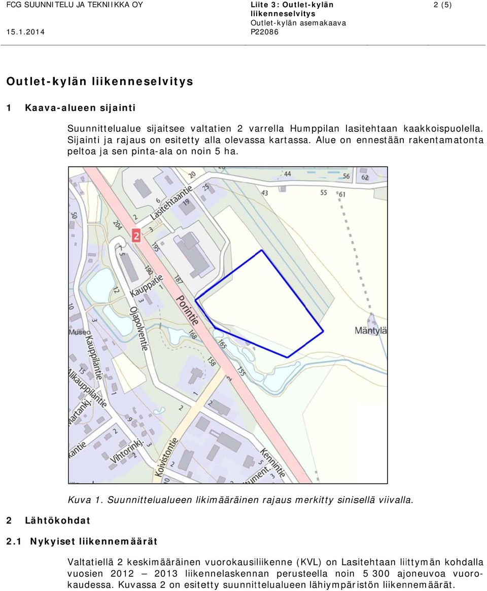 Suunnittelualueen likimääräinenn rajaus merkitty sinisellä viivalla. 2 Lähtökohdat 2.