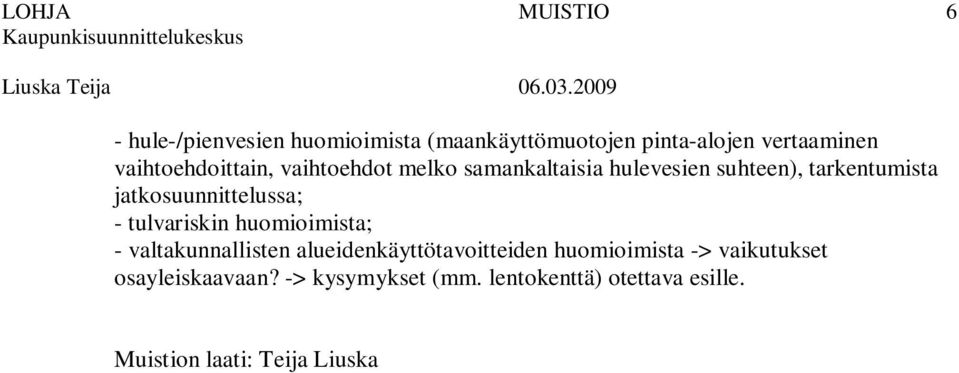 jatkosuunnittelussa; - tulvariskin huomioimista; - valtakunnallisten alueidenkäyttötavoitteiden