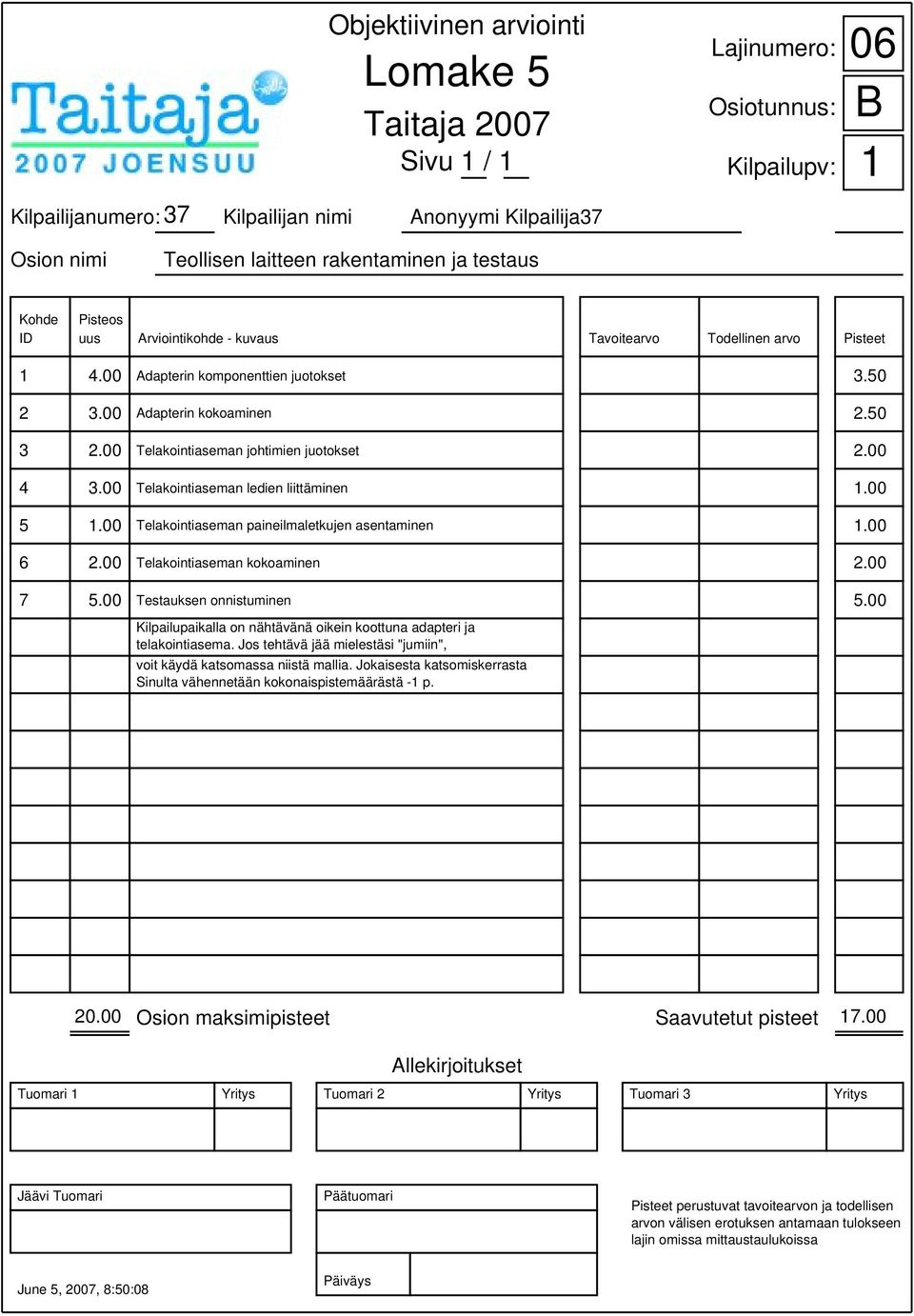 00 6 2.00 Telakointiaseman kokoaminen 2.00 7 5.00 Testauksen onnistuminen 5.00 Kilpailupaikalla on nähtävänä oikein koottuna adapteri ja telakointiasema.