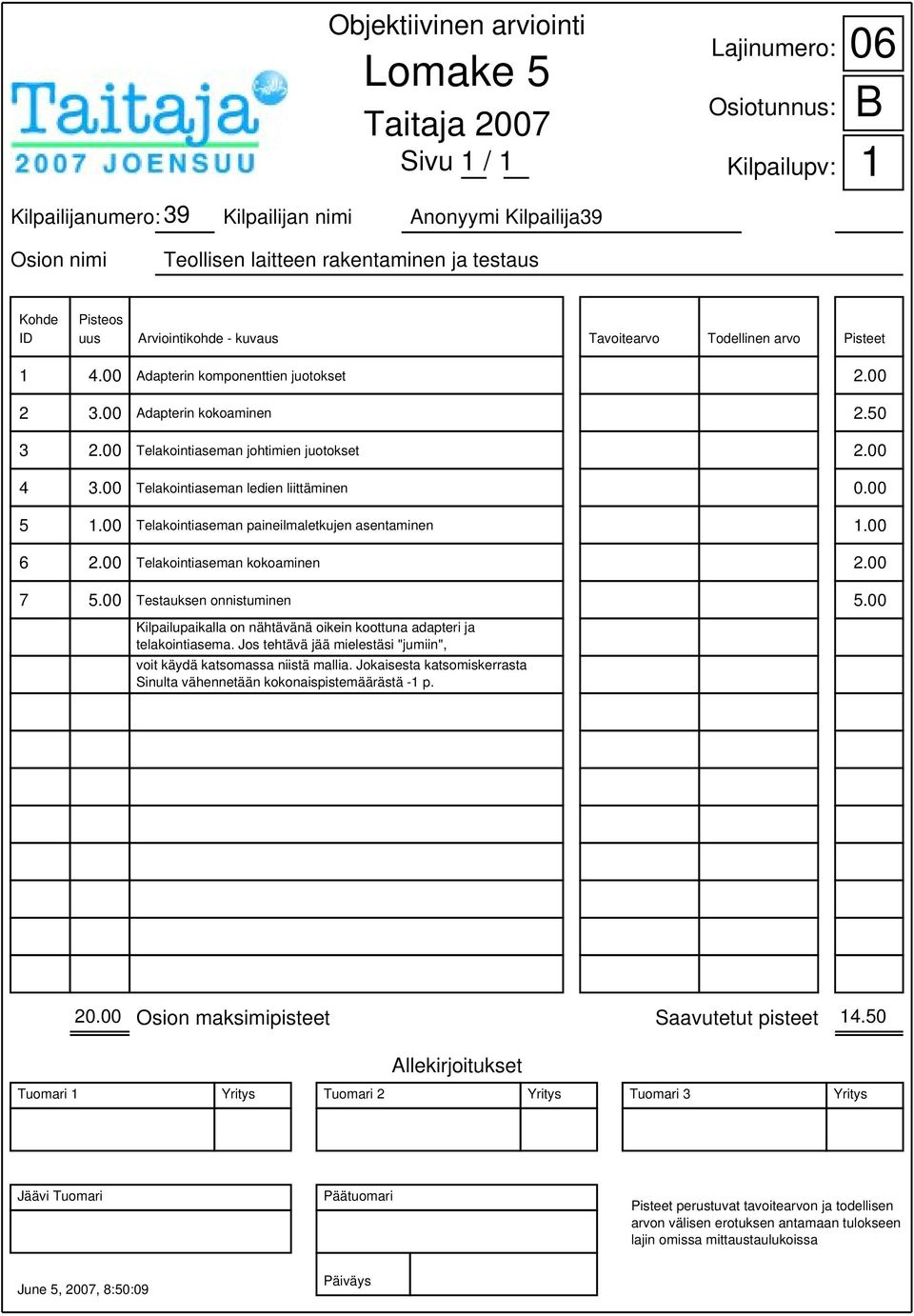 00 6 2.00 Telakointiaseman kokoaminen 2.00 7 5.00 Testauksen onnistuminen 5.00 Kilpailupaikalla on nähtävänä oikein koottuna adapteri ja telakointiasema.