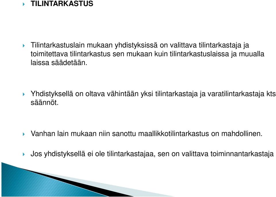 Yhdistyksellä on oltava vähintään yksi tilintarkastaja ja varatilintarkastaja kts säännöt.