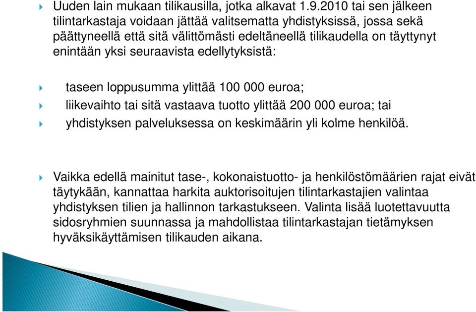 seuraavista edellytyksistä: taseen loppusumma ylittää 100 000 euroa; liikevaihto tai sitä vastaava tuotto ylittää 200 000 euroa; tai yhdistyksen palveluksessa on keskimäärin yli kolme