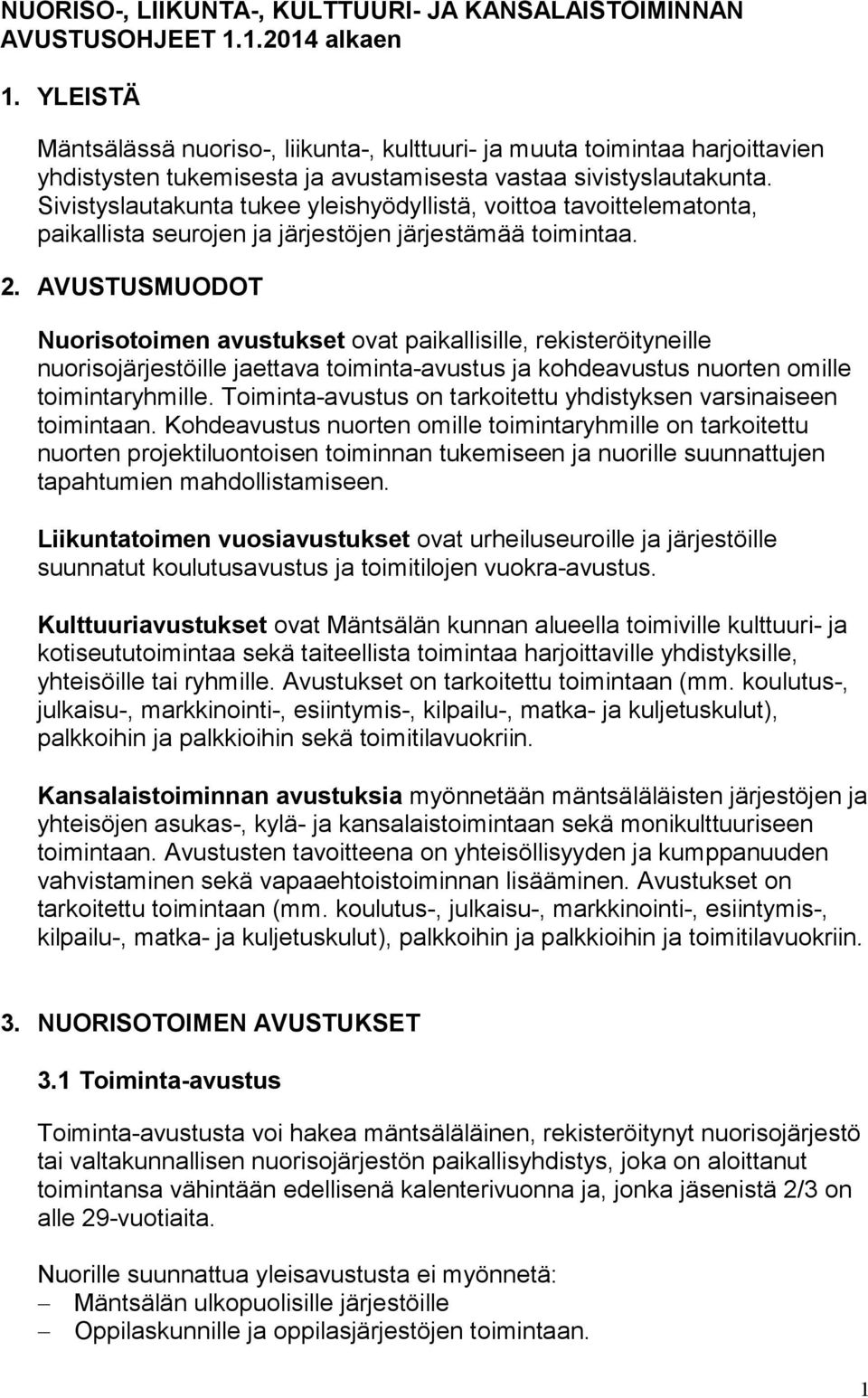 Sivistyslautakunta tukee yleishyödyllistä, voittoa tavoittelematonta, paikallista seurojen ja järjestöjen järjestämää toimintaa. 2.