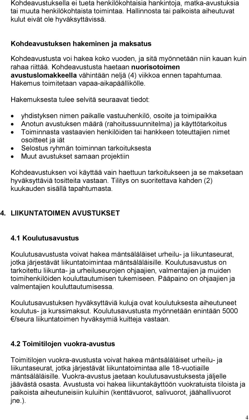 Kohdeavustusta haetaan nuorisotoimen avustuslomakkeella vähintään neljä (4) viikkoa ennen tapahtumaa. Hakemus toimitetaan vapaa-aikapäällikölle.