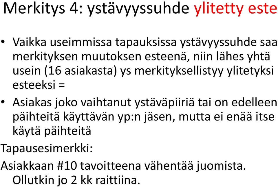 Asiakas joko vaihtanut ystäväpiiriä tai on edelleen päihteitä käyttävän yp:n jäsen, mutta ei enää