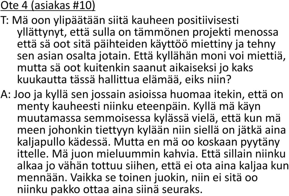 A: Joo ja kyllä sen jossain asioissa huomaa itekin, että on menty kauheesti niinku eteenpäin.