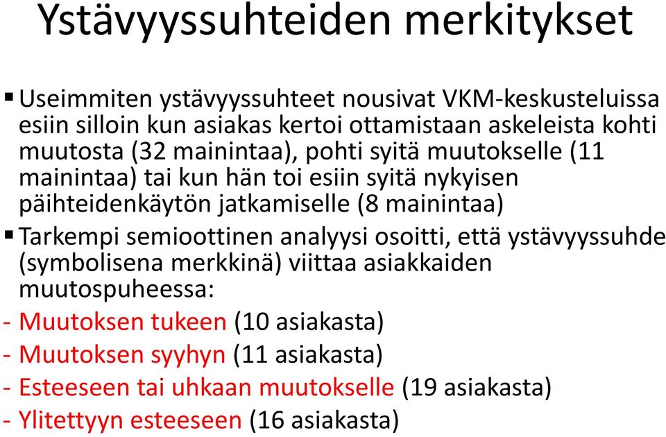 mainintaa) Tarkempi semioottinen analyysi osoitti, että ystävyyssuhde (symbolisena merkkinä) viittaa asiakkaiden muutospuheessa: - Muutoksen