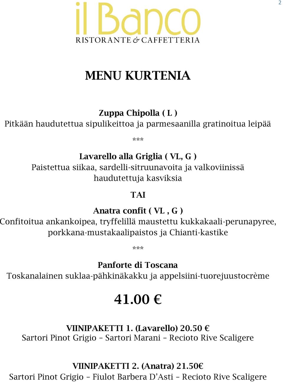 porkkana-mustakaalipaistos ja Chianti-kastike Panforte di Toscana Toskanalainen suklaa-pähkinäkakku ja appelsiini-tuorejuustocrème 41.00 VIINIPAKETTI 1.