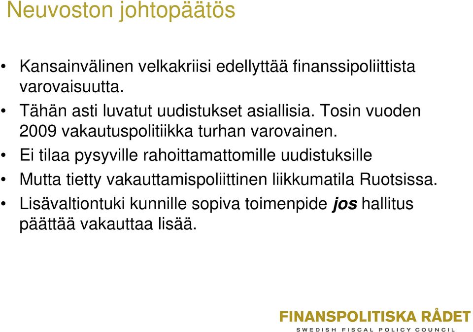 Tosin vuoden 2009 vakautuspolitiikka turhan varovainen.