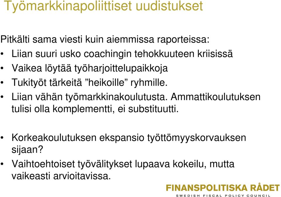 Liian vähän työmarkkinakoulutusta. Ammattikoulutuksen tulisi olla komplementti, ei substituutti.