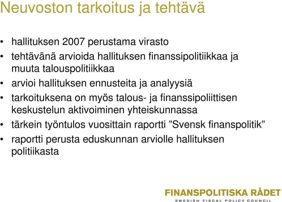 tarkoituksena on myös talous- ja finanssipoliittisen keskustelun aktivoiminen yhteiskunnassa