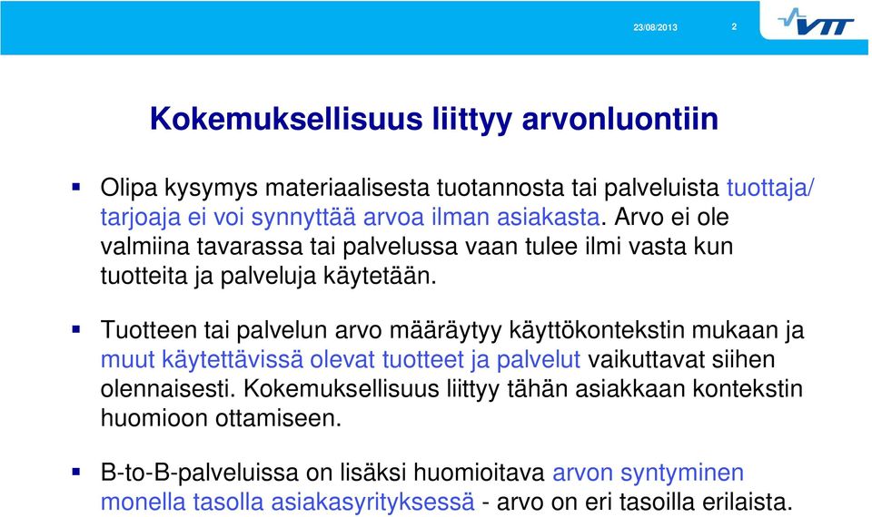 Tuotteen tai palvelun arvo määräytyy käyttökontekstin mukaan ja muut käytettävissä olevat tuotteet ja palvelut vaikuttavat siihen olennaisesti.