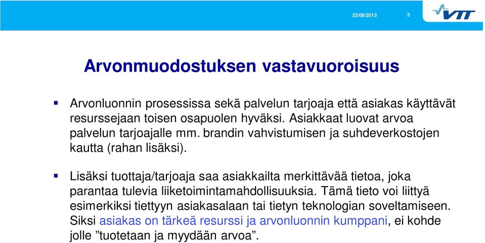 Lisäksi tuottaja/tarjoaja saa asiakkailta merkittävää tietoa, joka parantaa tulevia liiketoimintamahdollisuuksia.