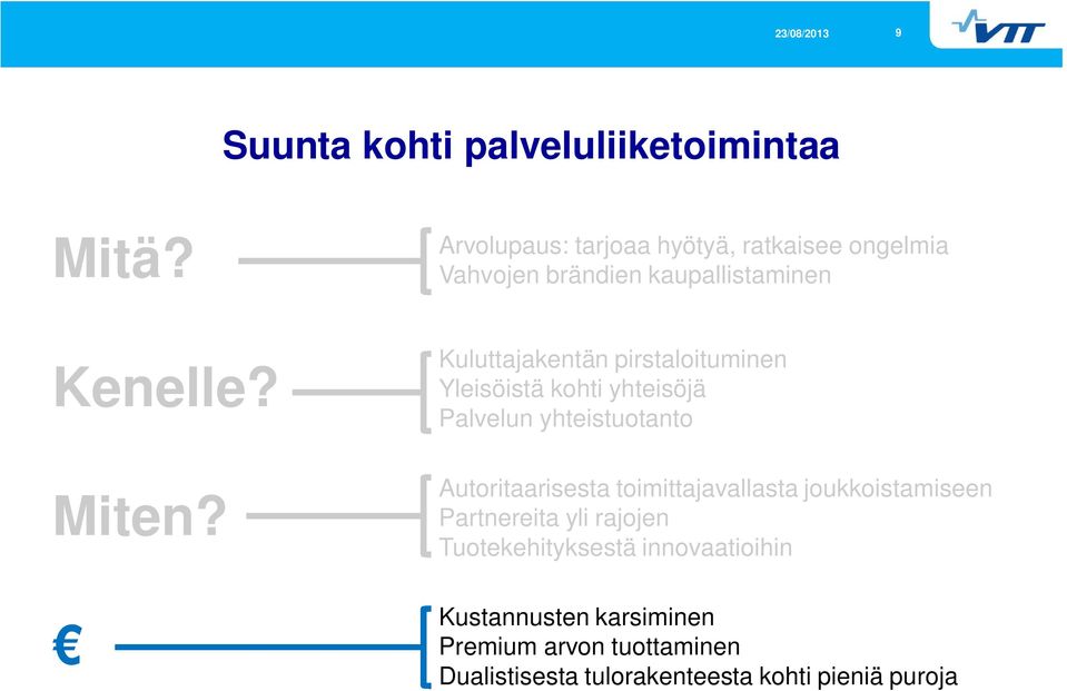 Kuluttajakentän pirstaloituminen Yleisöistä kohti yhteisöjä Palvelun yhteistuotanto Miten?