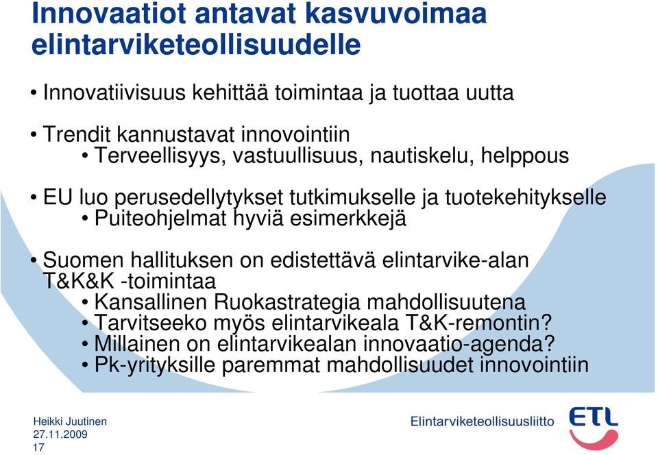 Puiteohjelmat hyviä esimerkkejä Suomen hallituksen on edistettävä elintarvike-alan T&K&K -toimintaa Kansallinen Ruokastrategia