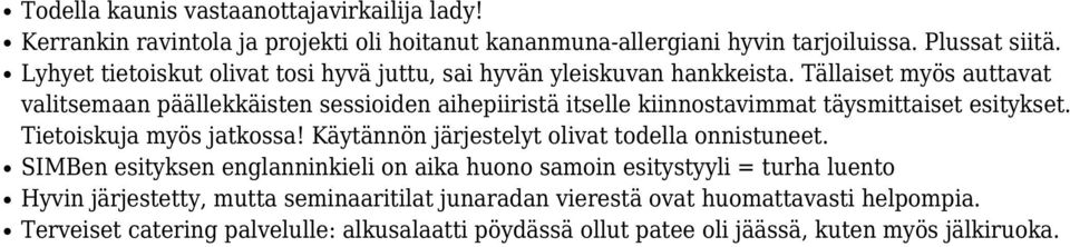 Tällaiset myös auttavat valitsemaan päällekkäisten sessioiden aihepiiristä itselle kiinnostavimmat täysmittaiset esitykset. Tietoiskuja myös jatkossa!