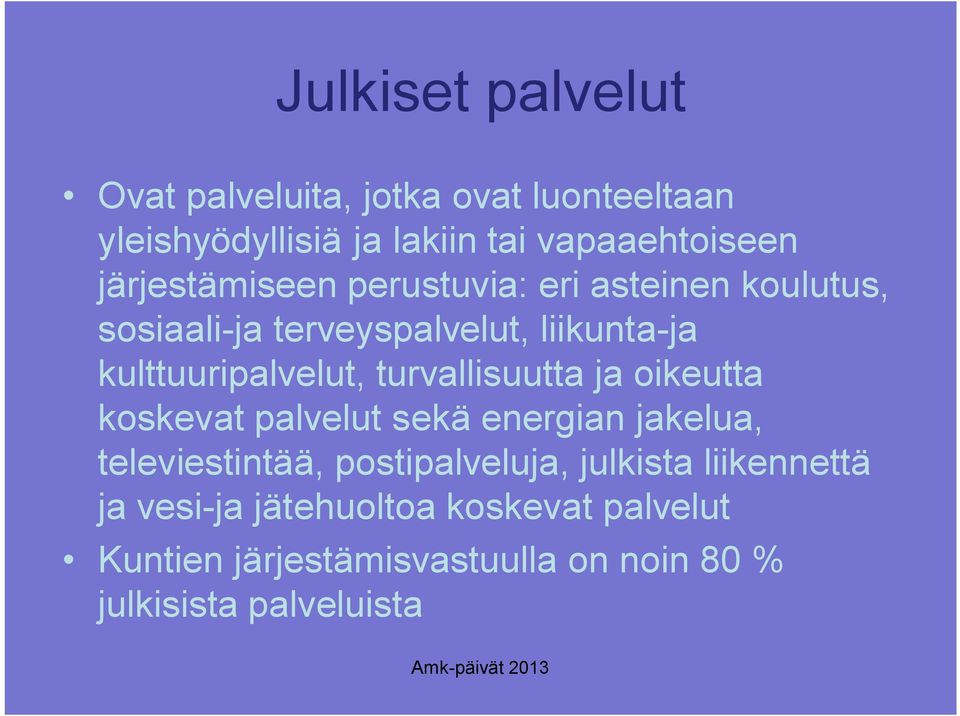 turvallisuutta ja oikeutta koskevat palvelut sekä energian jakelua, televiestintää, postipalveluja, julkista