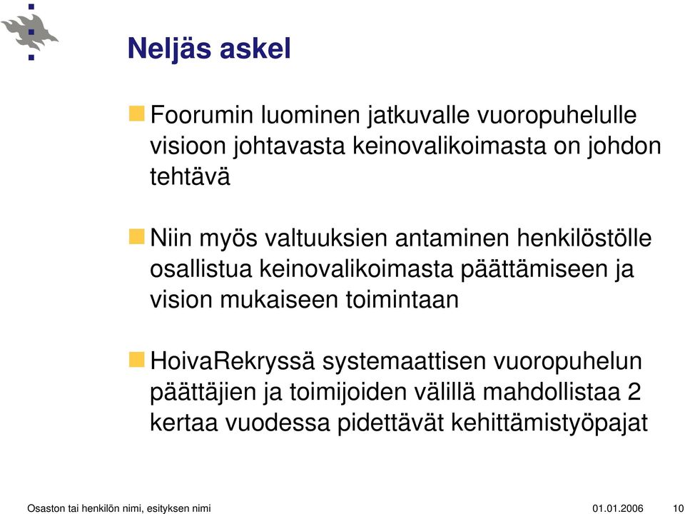 mukaiseen toimintaan HoivaRekryssä systemaattisen vuoropuhelun päättäjien ja toimijoiden välillä