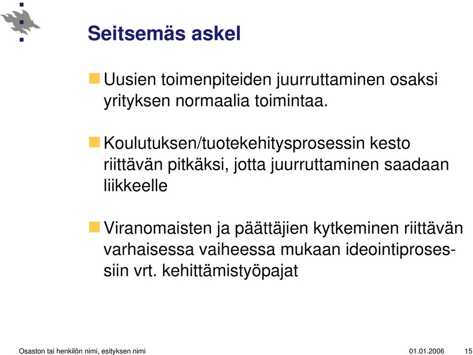 liikkeelle Viranomaisten ja päättäjien kytkeminen riittävän varhaisessa vaiheessa mukaan