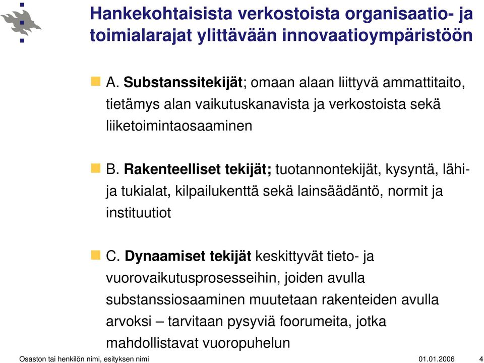 Rakenteelliset tekijät; tuotannontekijät, kysyntä, lähija tukialat, kilpailukenttä sekä lainsäädäntö, normit ja instituutiot C.