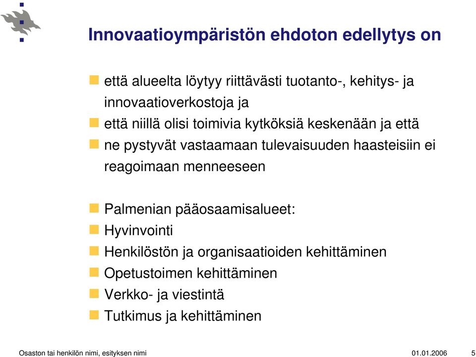 haasteisiin ei reagoimaan menneeseen Palmenian pääosaamisalueet: Hyvinvointi Henkilöstön ja organisaatioiden