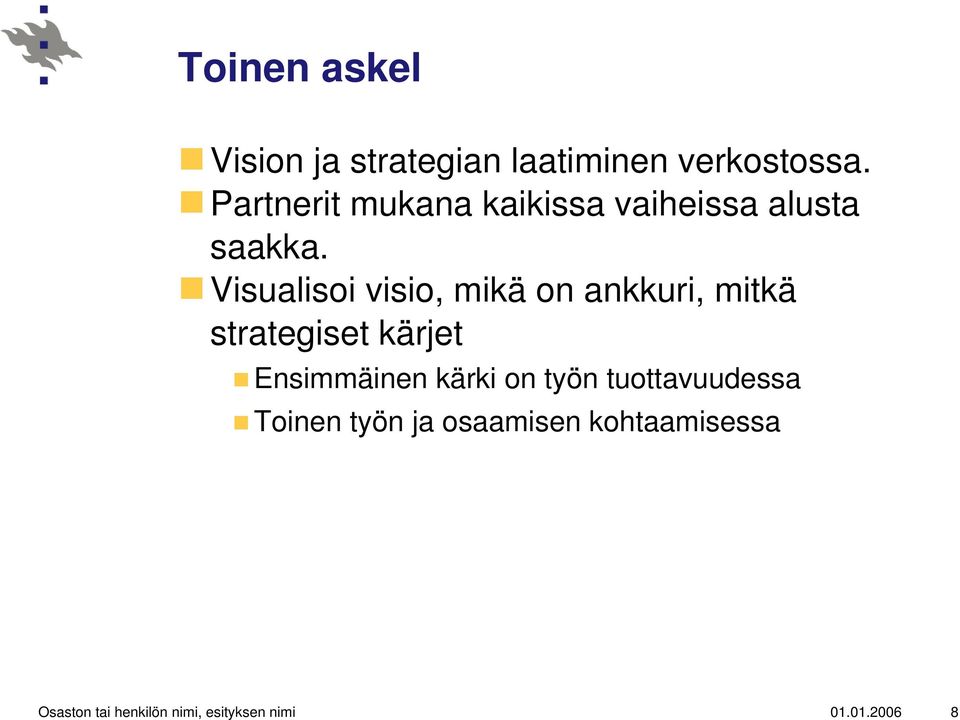Visualisoi visio, mikä on ankkuri, mitkä strategiset kärjet Ensimmäinen