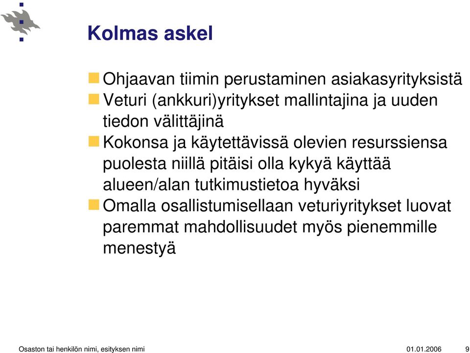 olla kykyä käyttää alueen/alan tutkimustietoa hyväksi Omalla osallistumisellaan veturiyritykset