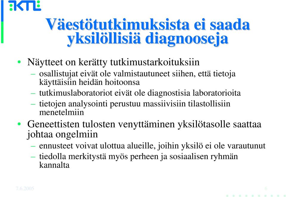 tietojen analysointi perustuu massiivisiin tilastollisiin menetelmiin Geneettisten tulosten venyttäminen yksilötasolle saattaa