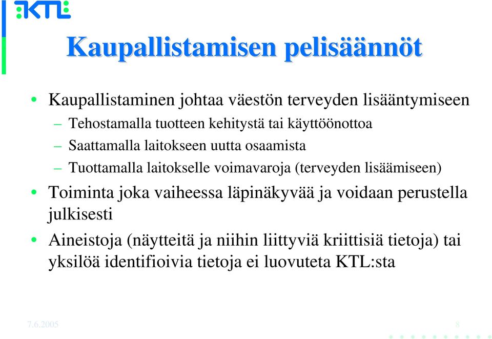 (terveyden lisäämiseen) Toiminta joka vaiheessa läpinäkyvää ja voidaan perustella julkisesti Aineistoja