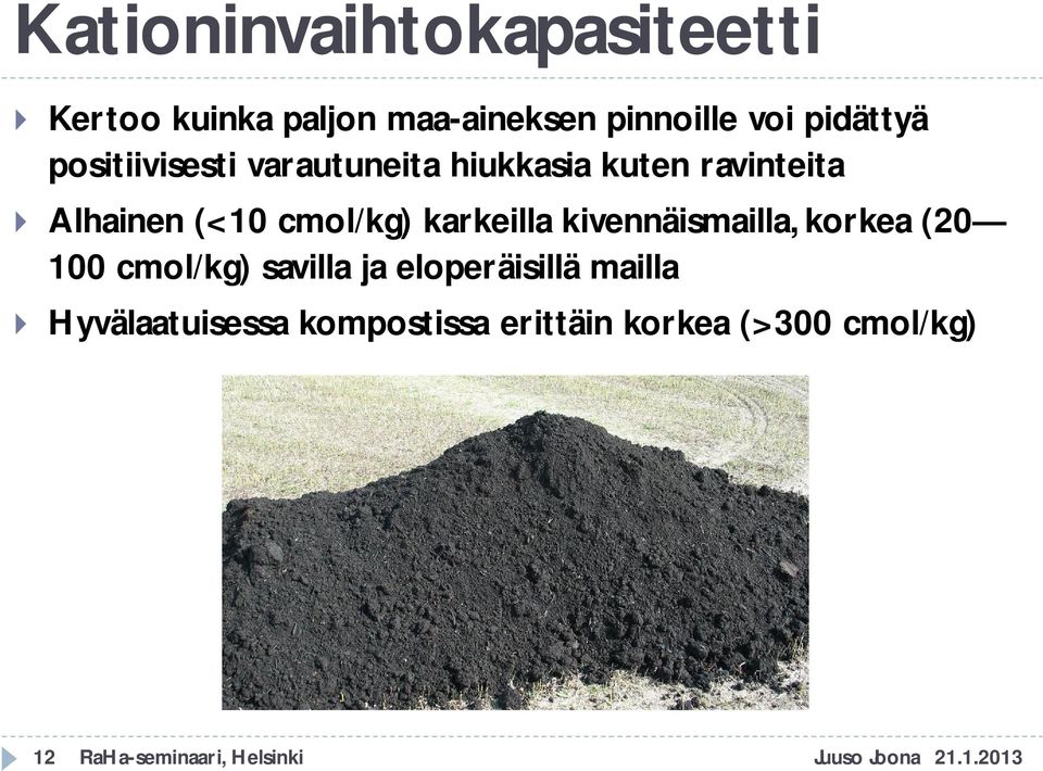 karkeilla kivennäismailla, korkea (20 100 cmol/kg) savilla ja eloperäisillä mailla