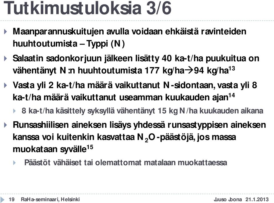 useamman kuukauden ajan 14 8 ka-t/ha käsittely syksyllä vähentänyt 15 kg N/ha kuukauden aikana Runsashiilisen aineksen lisäys yhdessä runsastyppisen aineksen