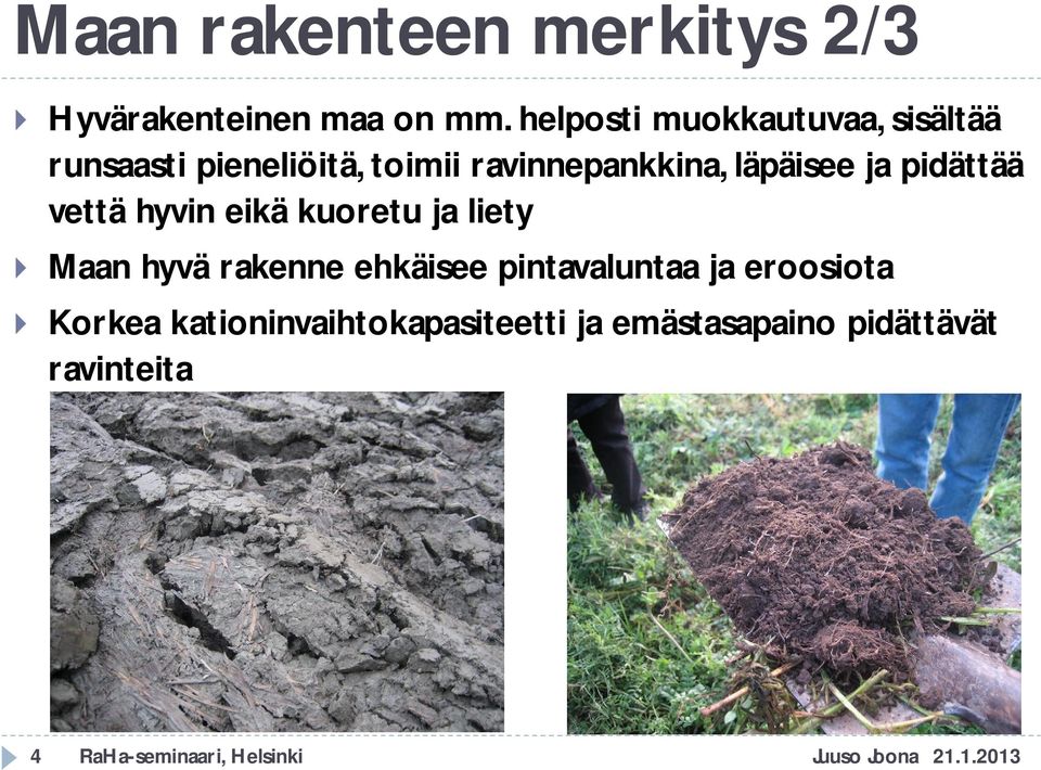 ja pidättää vettä hyvin eikä kuoretu ja liety Maan hyvä rakenne ehkäisee pintavaluntaa