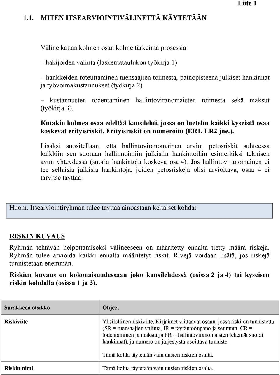 painopisteenä julkiset hankinnat ja työvoimakustannukset (työkirja 2) kustannusten todentaminen hallintoviranomaisten toimesta sekä maksut (työkirja 3).