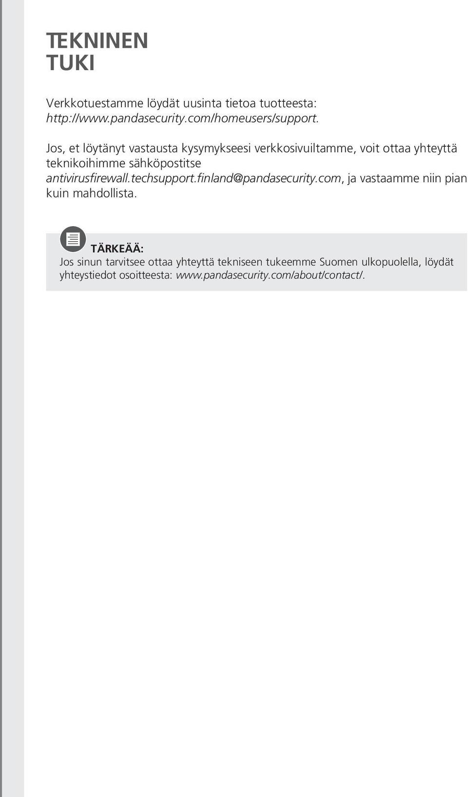 antivirusfirewall.techsupport.finland@pandasecurity.com, ja vastaamme niin pian kuin mahdollista.