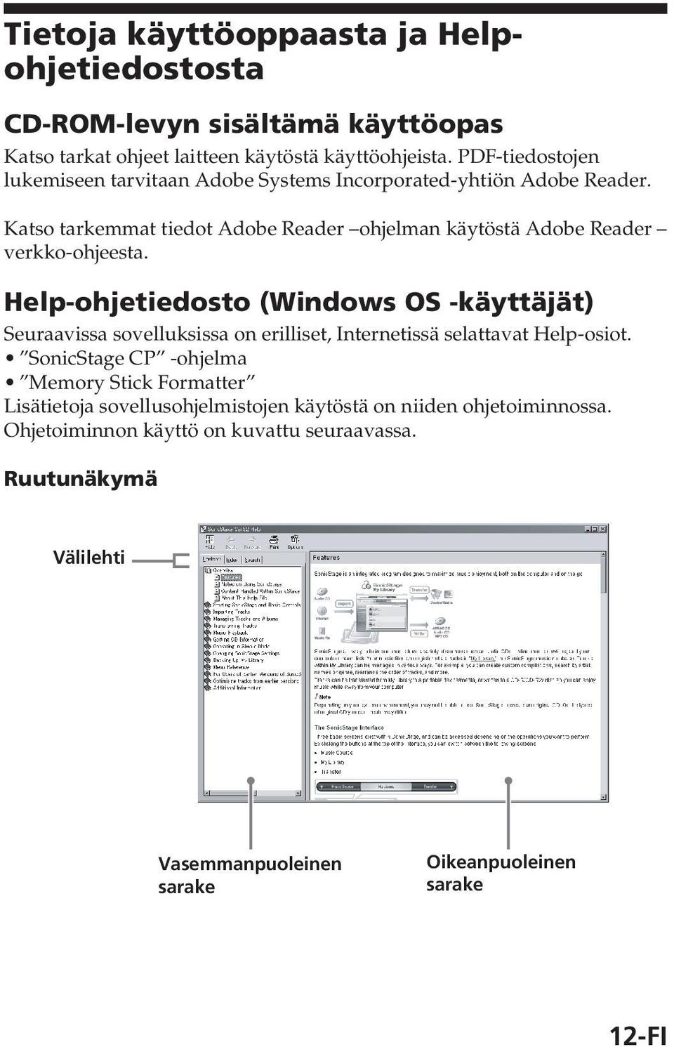 Katso tarkemmat tiedot Adobe Reader ohjelman käytöstä Adobe Reader verkko-ohjeesta.