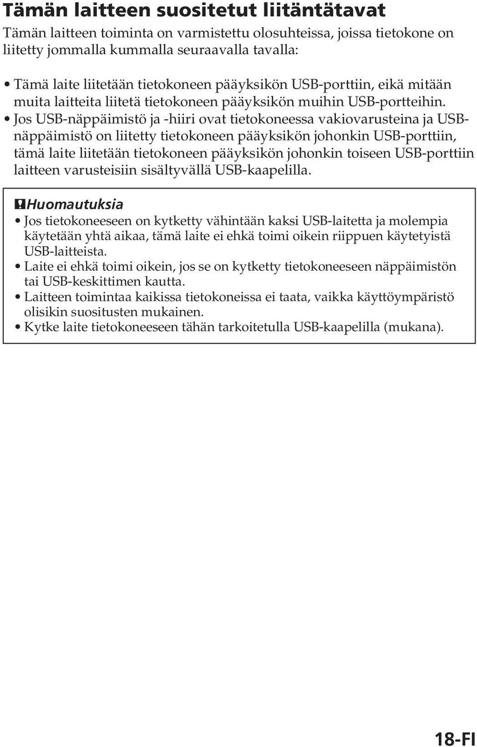 Jos USB-näppäimistö ja -hiiri ovat tietokoneessa vakiovarusteina ja USBnäppäimistö on liitetty tietokoneen pääyksikön johonkin USB-porttiin, tämä laite liitetään tietokoneen pääyksikön johonkin