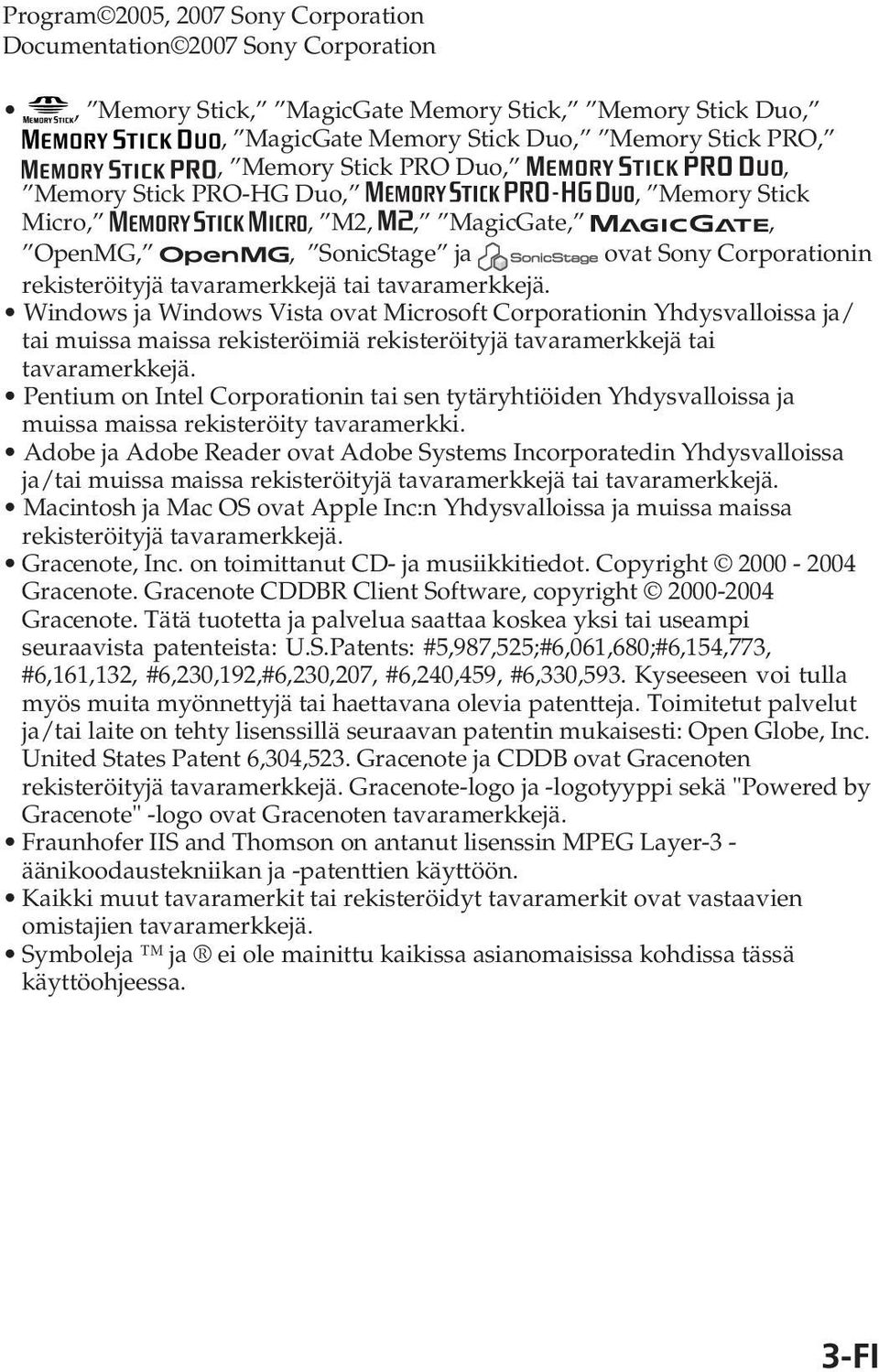 Windows ja Windows Vista ovat Microsoft Corporationin Yhdysvalloissa ja/ tai muissa maissa rekisteröimiä rekisteröityjä tavaramerkkejä tai tavaramerkkejä.