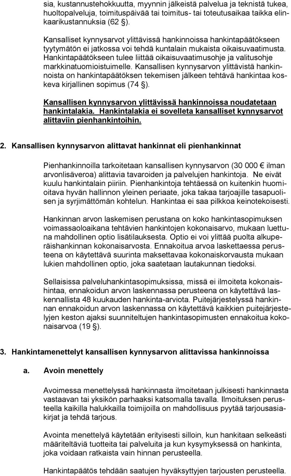 Hankintapäätökseen tulee liittää oikaisuvaatimusohje ja valitusohje markkinatuomioistuimelle.