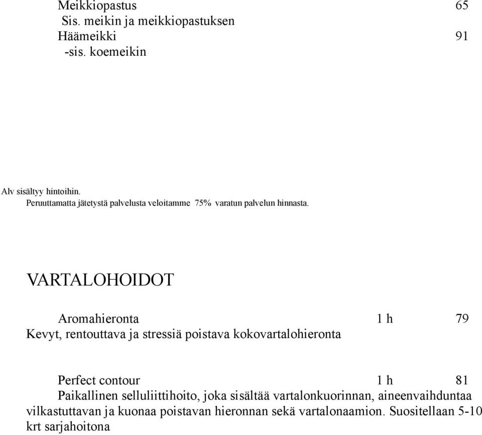 VARTALOHOIDOT Aromahieronta 1 h 79 Kevyt, rentouttava ja stressiä poistava kokovartalohieronta Perfect contour 1 h 81