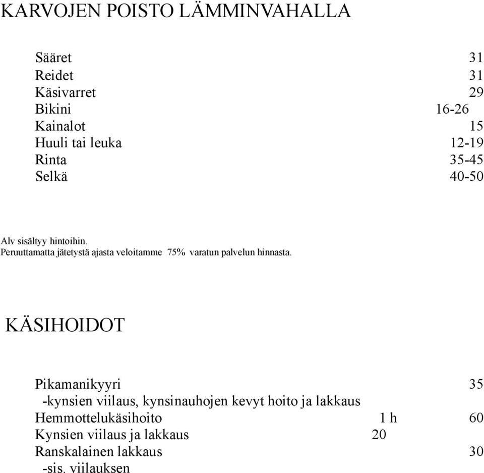 Peruuttamatta jätetystä ajasta veloitamme 75% varatun palvelun hinnasta.