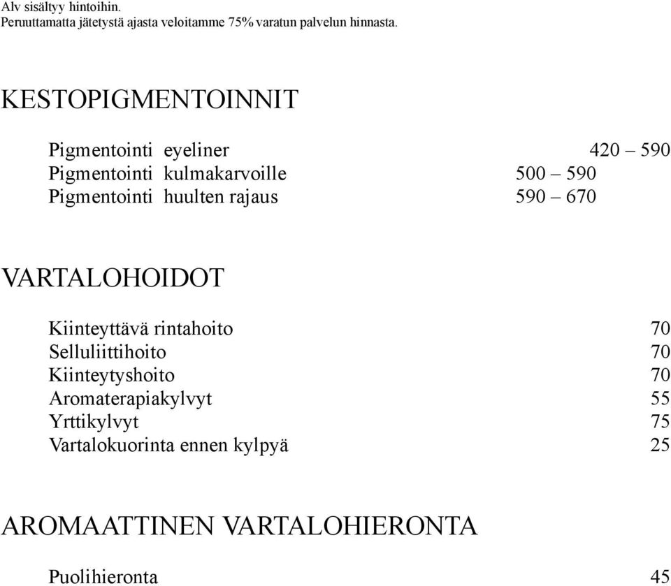 huulten rajaus 590 670 VARTALOHOIDOT Kiinteyttävä rintahoito 70 Selluliittihoito 70 Kiinteytyshoito 70