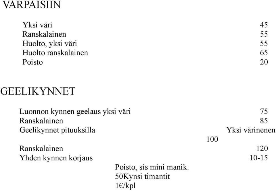 75 Ranskalainen 85 Geelikynnet pituuksilla Yksi värinenen 100