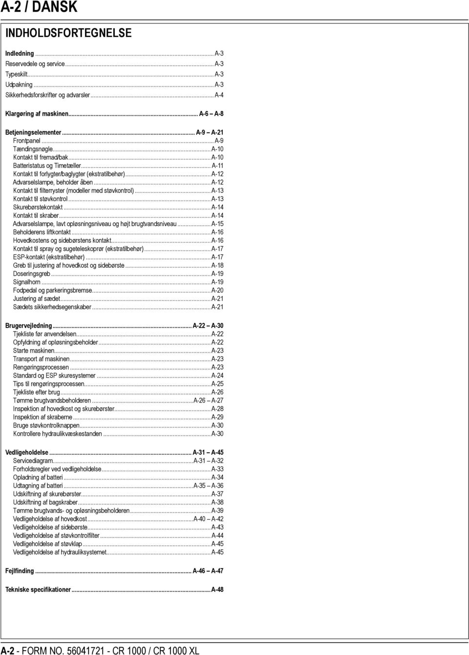 .. A-12 Advarselslampe, beholder åben... A-12 Kontakt til filterryster (modeller med støvkontrol)... A-13 Kontakt til støvkontrol... A-13 Skurebørstekontakt... A-14 Kontakt til skraber.