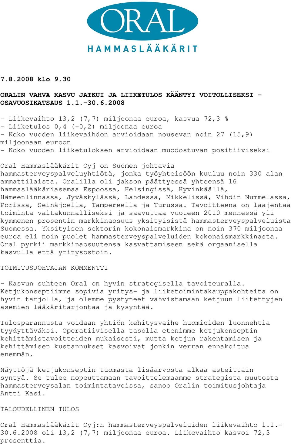 liiketuloksen arvioidaan muodostuvan positiiviseksi Oral Hammaslääkärit Oyj on Suomen johtavia hammasterveyspalveluyhtiötä, jonka työyhteisöön kuuluu noin 330 alan ammattilaista.