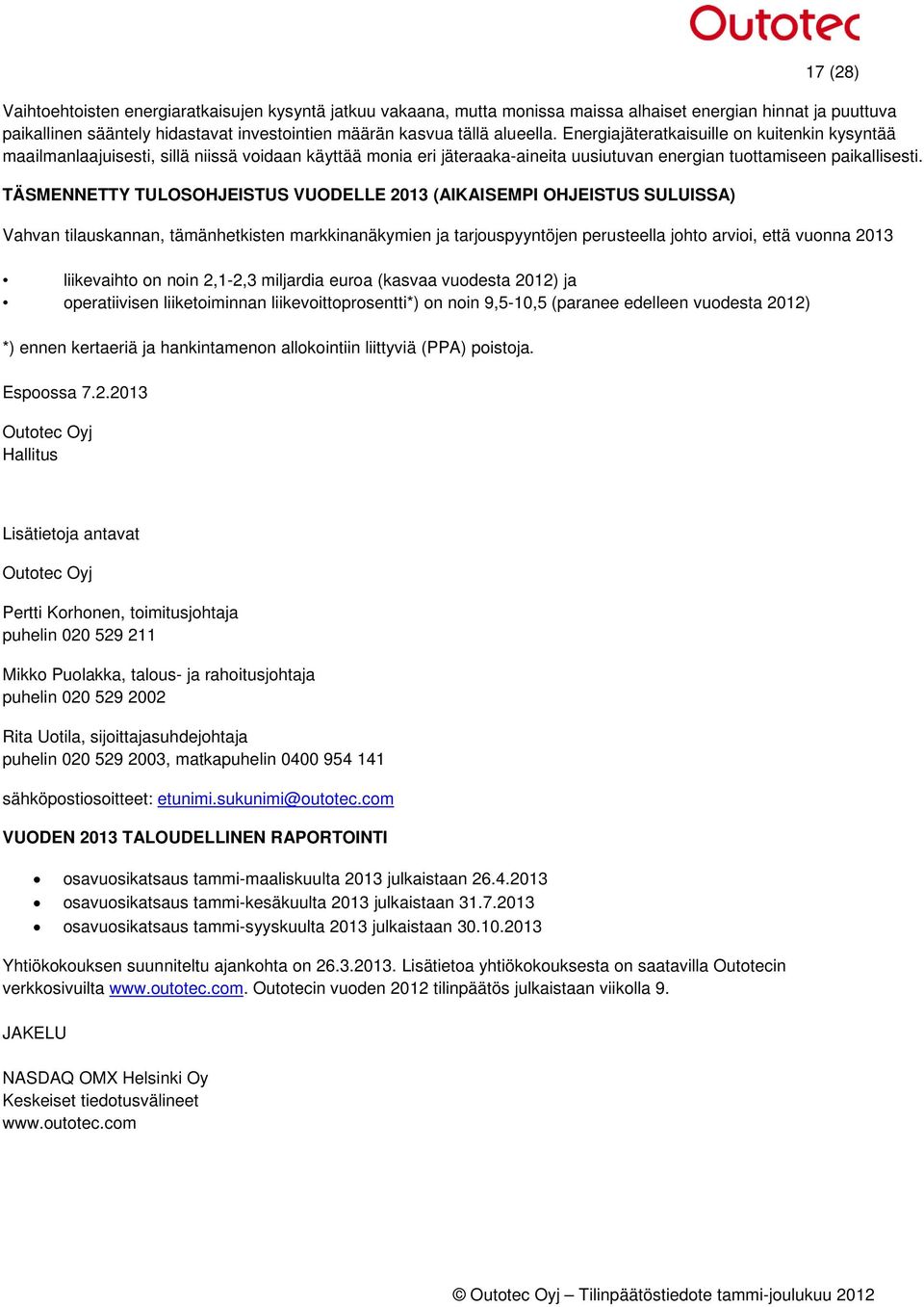 TÄSMENNETTY TULOSOHJEISTUS VUODELLE 2013 (AIKAISEMPI OHJEISTUS SULUISSA) Vahvan tilauskannan, tämänhetkisten markkinanäkymien ja tarjouspyyntöjen perusteella johto arvioi, että vuonna 2013