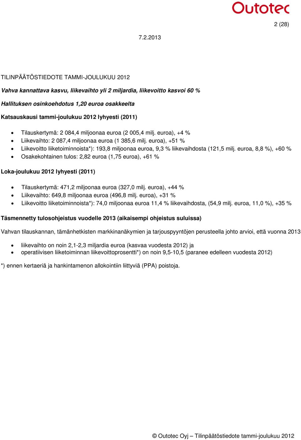 euroa), +51 % Liikevoitto liiketoiminnoista*): 193,8 miljoonaa euroa, 9,3 % liikevaihdosta (121,5 milj.