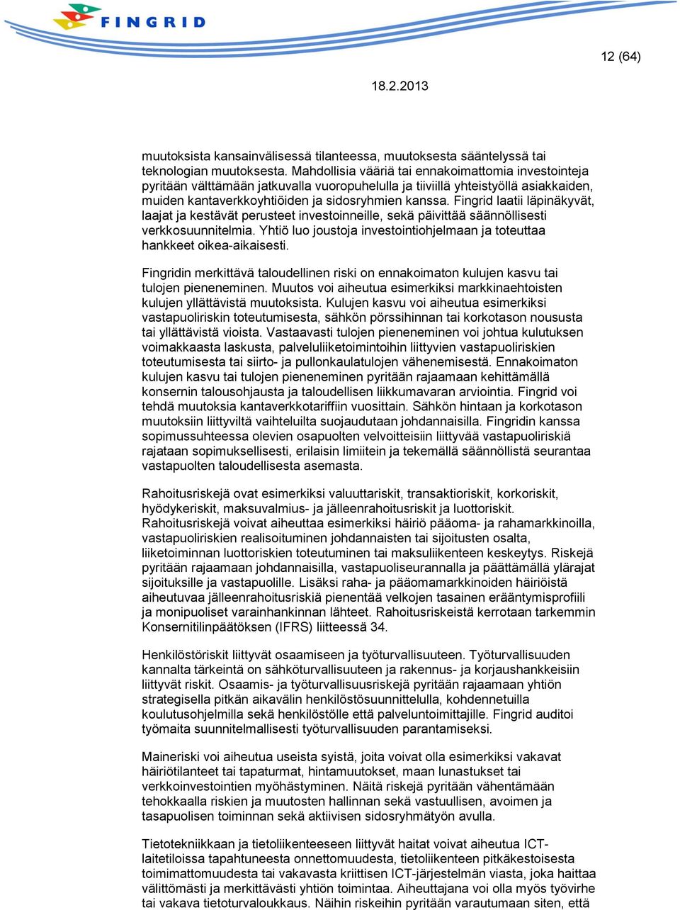 Fingrid laatii läpinäkyvät, laajat ja kestävät perusteet investoinneille, sekä päivittää säännöllisesti verkkosuunnitelmia.