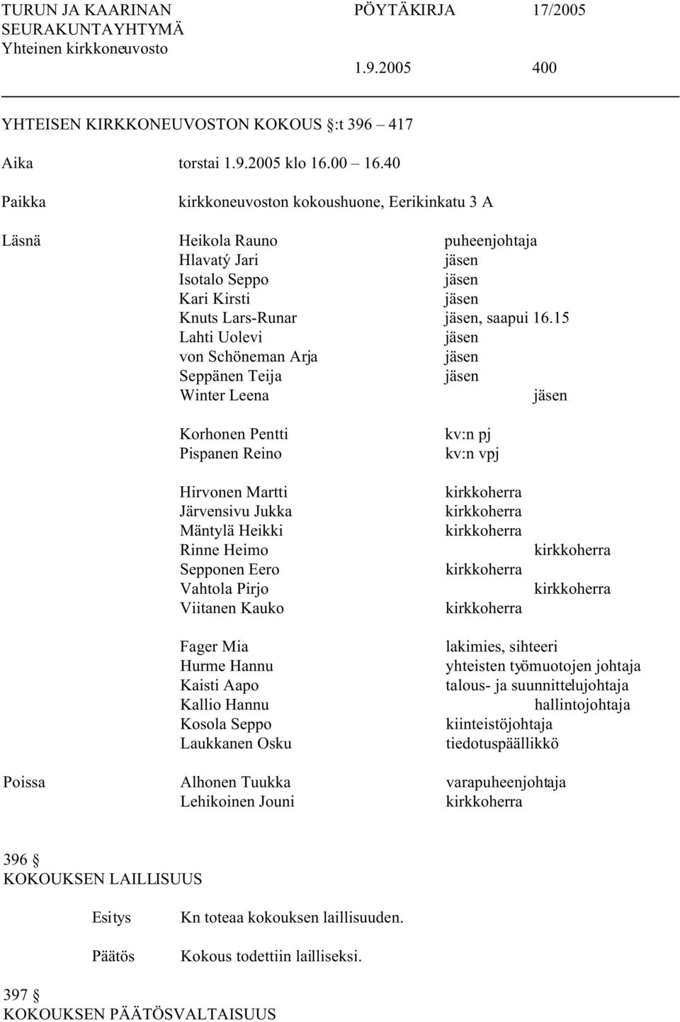15 Lahti Uolevi jäsen von Schöneman Arja jäsen Seppänen Teija jäsen Winter Leena jäsen Korhonen Pentti Pispanen Reino Hirvonen Martti Järvensivu Jukka Mäntylä Heikki Rinne Heimo Sepponen Eero Vahtola